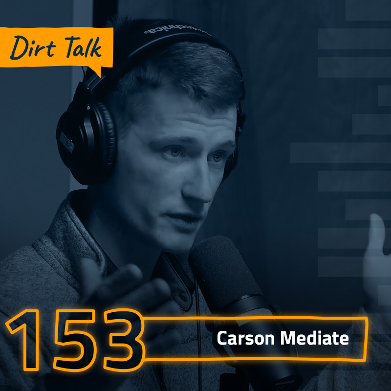 Dirt Talk 153 | Carson Mediate
