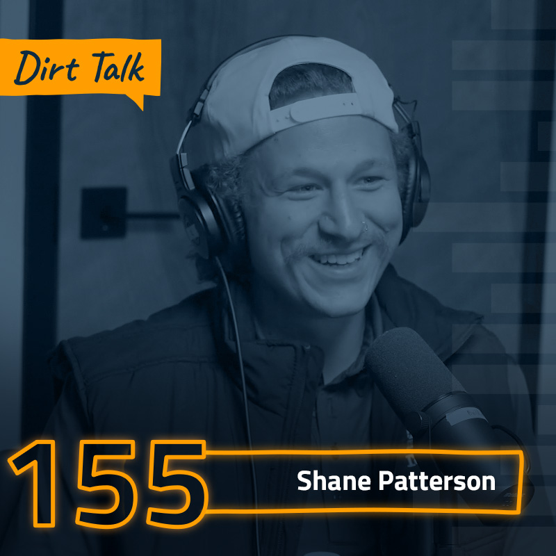 Dirt Talk 155 | Shane Patterson