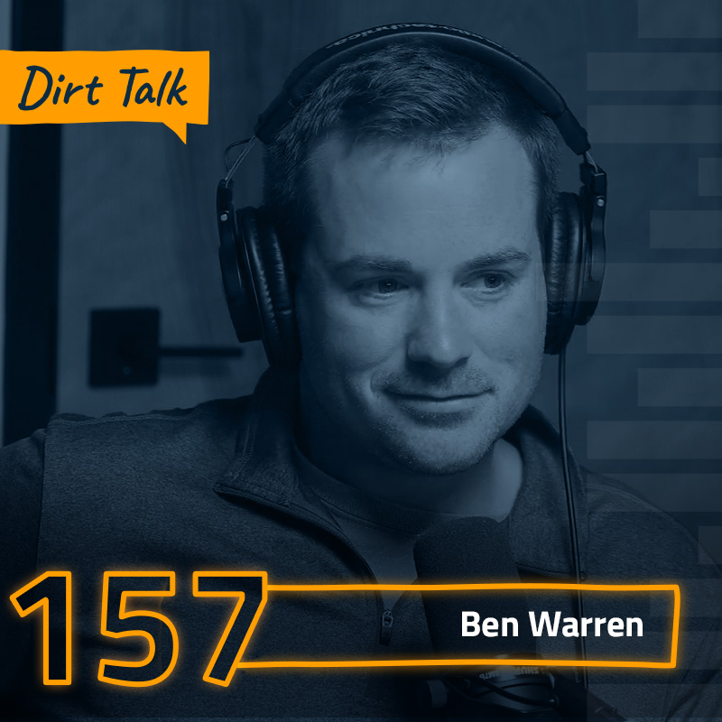 Dirt Talk 157 | Ben Warren
