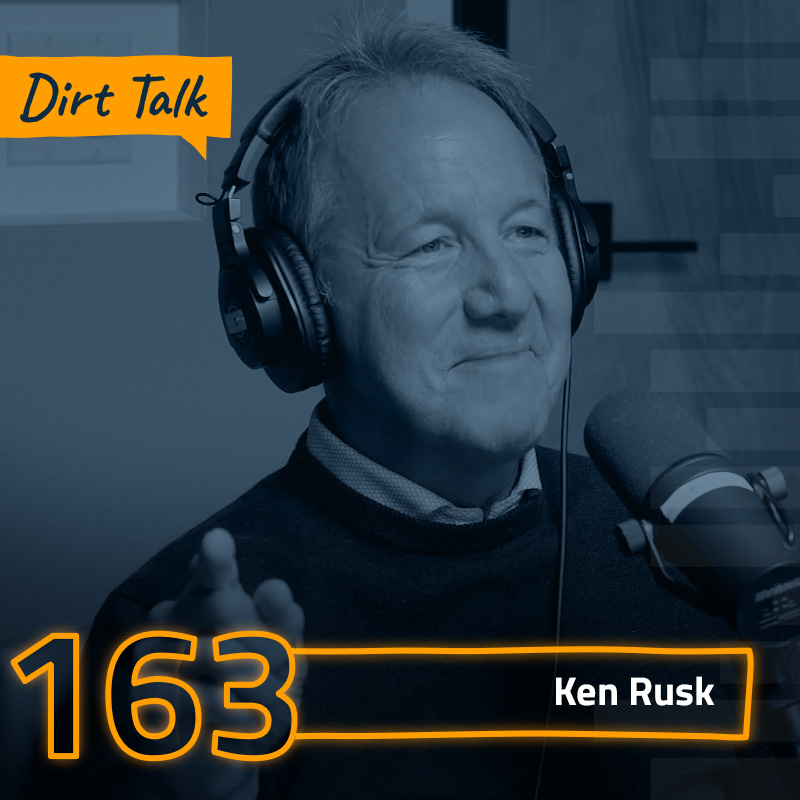 Dirt Talk 163 | Ken Rusk