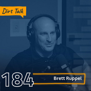 Dirt Talk Episode 184 - Brett Ruppel