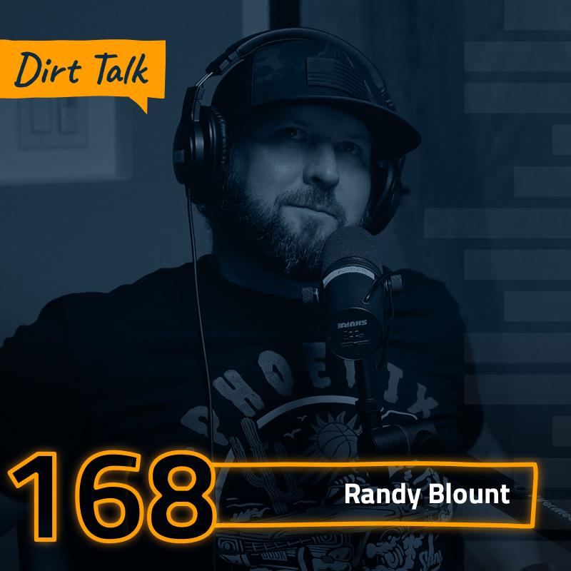 Dirt Talk 168 | Randy Blount