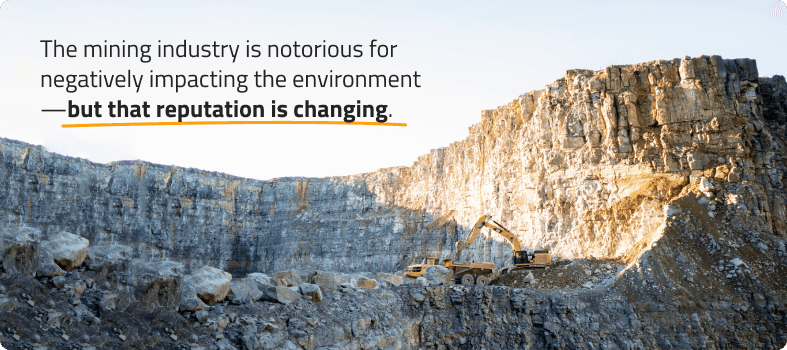 The mining industry is notorious forâ€¨negatively impacting the environmentâ€¨ but that reputation is changing.